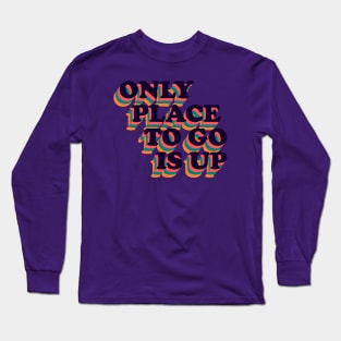 Only Place To Go Is Up Retro Positive Phrase Long Sleeve T-Shirt